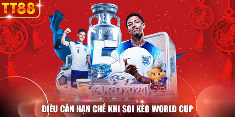 Điều cần hạn chế khi soi kèo World Cup